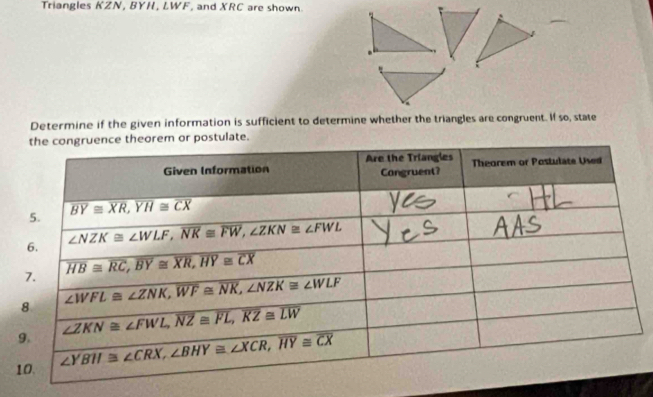 Triangles KZN, BYH ∠ WF , and XRC are shown
Determine if the given information is sufficient to determine whether the triangles are congruent. If so, state
ulate