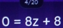 4/20
O=8z+8