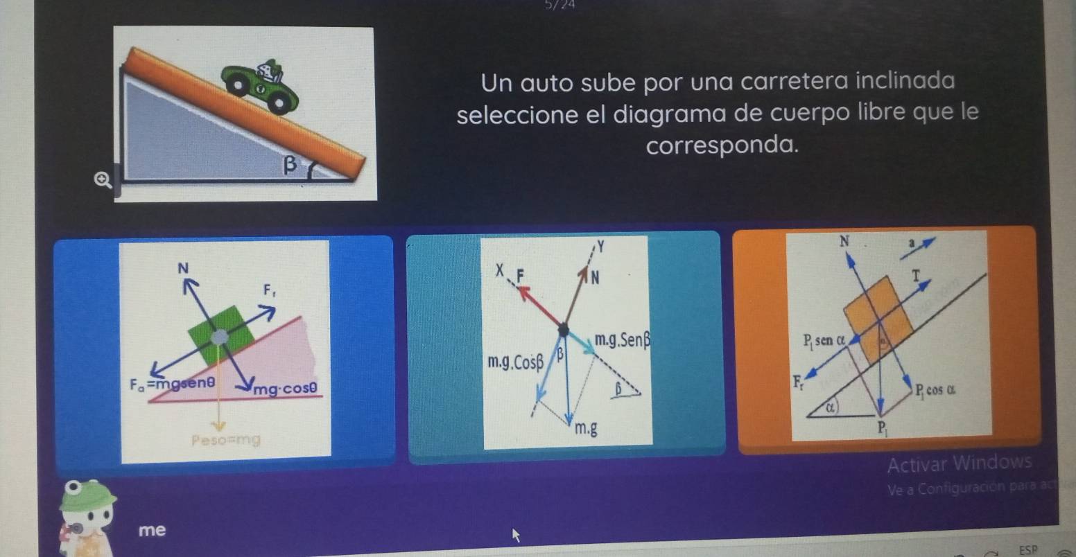 Un auto sube por una carretera inclinada
seleccione el diagrama de cuerpo libre que le
corresponda.
Y
m.g Senß
m.g.Cosβ β 
6
m.g 
Activar Windows
Ve a Configuración para ac
me