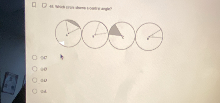 Which circle shows a central angle?
⊙C
⊙B
○D
○A