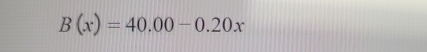 B(x)=40.00-0.20x