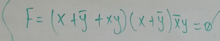 F=(x+overline y+xy)(x+overline y)overline xy=0