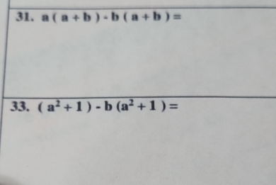 a(a+b)-b(a+b)=
33. (a^2+1)-b(a^2+1)=