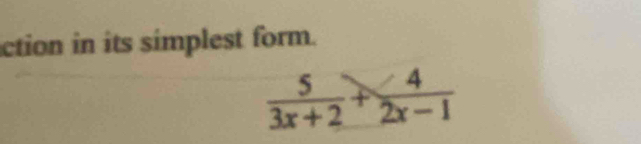 ction in its simplest form.
 5/3x+2 + 4/2x-1 