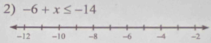 -6+x≤ -14