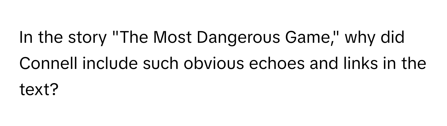 In the story "The Most Dangerous Game," why did Connell include such obvious echoes and links in the text?