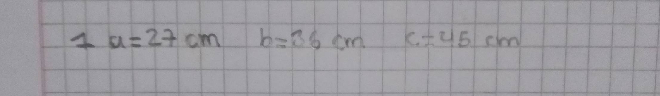 4 a=27cm b=36cm c=45cm