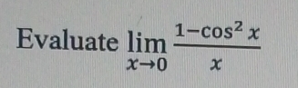 Evaluate limlimits _xto 0 (1-cos^2x)/x 