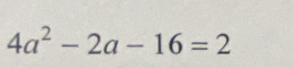 4a^2-2a-16=2