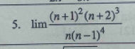 limlimits frac (n+1)^2(n+2)^3n(n-1)^4