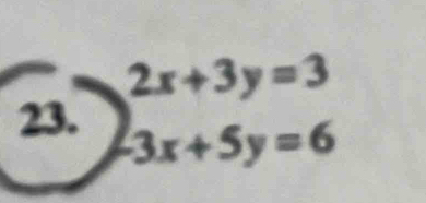 beginarrayr 2x+3y=3 -3x+5y=6endarray