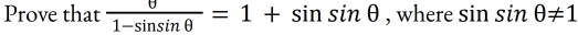 Prove that  θ /1-sin sin θ  =1+sin sin θ , ,wlle re : sin sin θ != 1