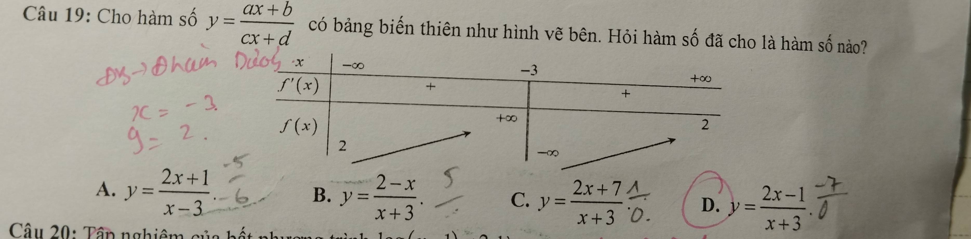 Cho hàm số y= (ax+b)/cx+d  có bảng biến thiên như hình vẽ bên. Hỏi hàm số đã cho là hàm số nào?
A. y= (2x+1)/x-3 
B. y= (2-x)/x+3 .
C. y= (2x+7)/x+3 ?
D. y= (2x-1)/x+3 
*  Câu 20: Tâp nghiêm của