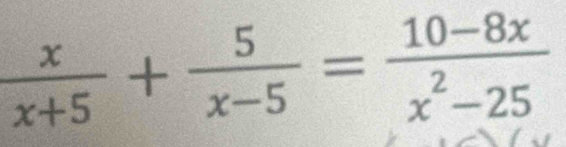  x/x+5 + 5/x-5 = (10-8x)/x^2-25 