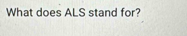 What does ALS stand for?