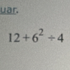 uar.
12+6^2/ 4