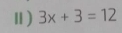 Ⅱ) 3x+3=12