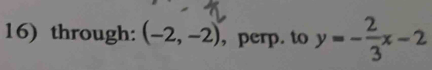 through: (-2,-2) , perp. to y=- 2/3 x-2