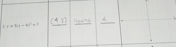 2 y=5(x-4)^2+7
__ 
_