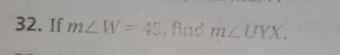 If m∠ W=45 , find m∠ UYX.