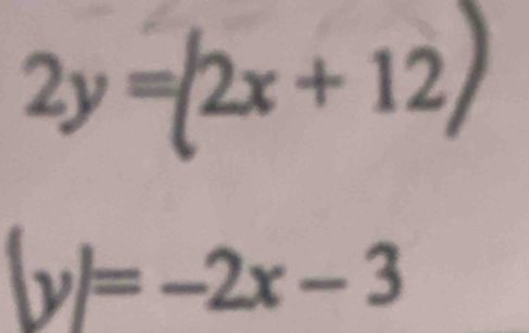 2y =(2x + 12/
(y)=-2x-3