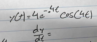 r(t)=4e^(-4t)cos (4t)
 dy/dt =