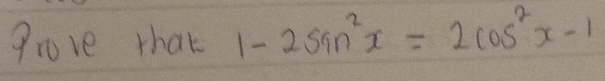 Prove that 1-2sin^2x=2cos^2x-1