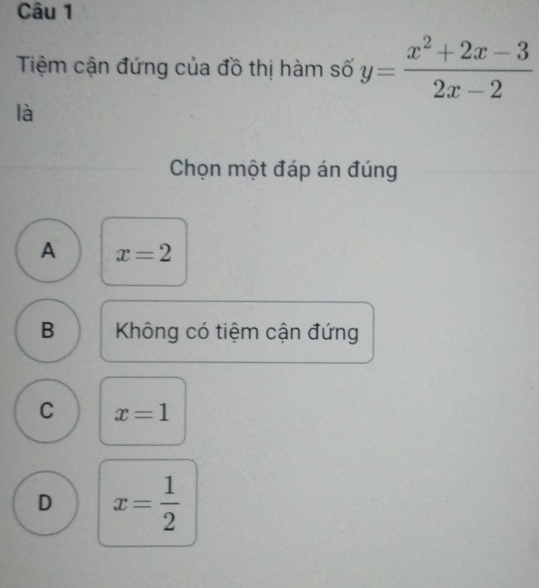 Tiệm cận đứng của đồ thị hàm số y= (x^2+2x-3)/2x-2 
là
Chọn một đáp án đúng
A x=2
B Không có tiệm cận đứng
C x=1
D x= 1/2 