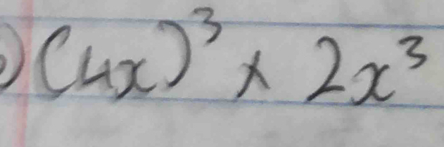 ) (4x)^3* 2x^3