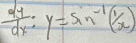  dy/dx :y=sin^(-1)(1/x)