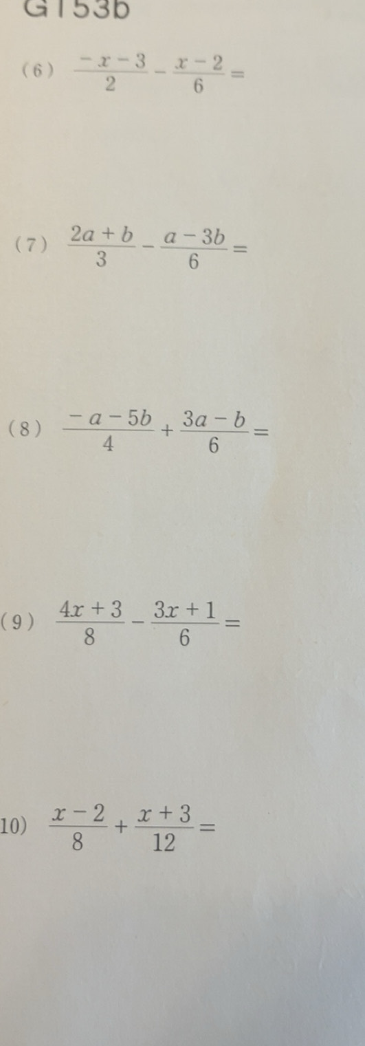 Solved: GT53b ( 6 ) (-x-3)/2 - (x-2)/6 = (7) (2a+b)/3 - (a-3b)/6 = ( 8 ...