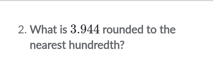 What is 3.944 rounded to the 
nearest hundredth?