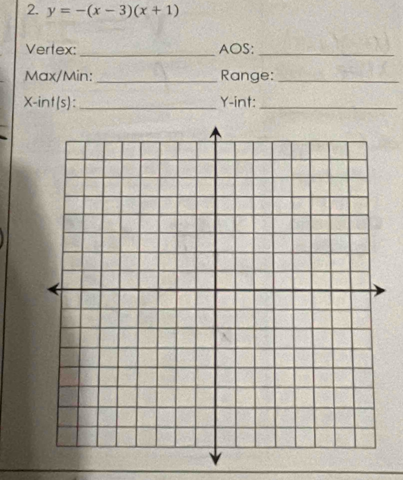 y=-(x-3)(x+1)
Vertex: _AOS:_ 
Max/Min: _Range:_
X -int(s): _ Y -int:_