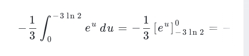 - 1/3 ∈t _0^((-3ln 2)e^u)du=- 1/3 [e^u]_(-3ln 2)^0=
=frac 