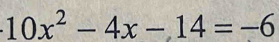 10x^2-4x-14=-6