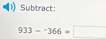 Subtract:
933-^-366=□