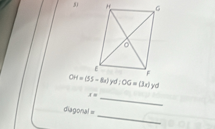 OH=(55-8x) OG=(3x)yd
x=
_ 
_ 
diagonal =