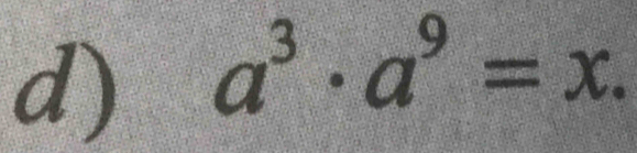 a^3· a^9=x.