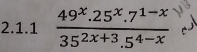  (49^x.25^x.7^(1-x))/35^(2x+3).5^(4-x) 