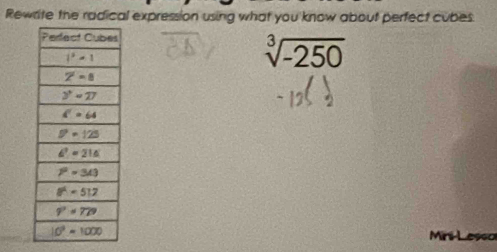 Rewrite the radical expression using what you know about perfect cubes.
sqrt[3](-250)
Mrs Lessa