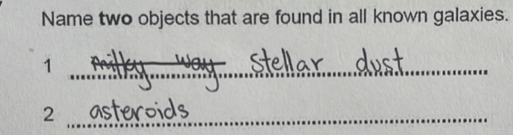 Name two objects that are found in all known galaxies. 
_1 
_2