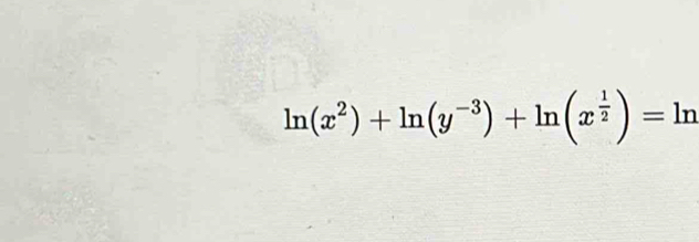 ln (x^2)+ln (y^(-3))+ln (x^(frac 1)2)=ln