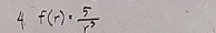 f(r)= 5/r^3 