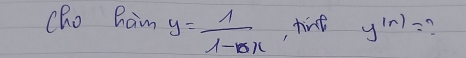 cho Ram y= 1/1-x  , tire y^(|n|)=