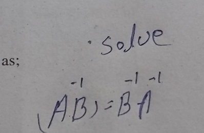 solve 
AB)=B^(-1)_1-1=B^(-1)