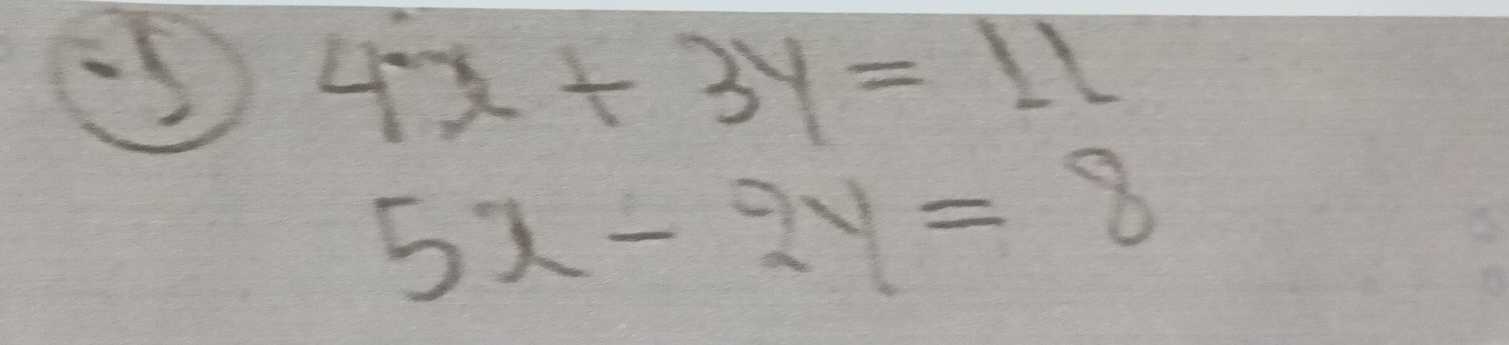 5 4x+3y=11
5x-2y=8