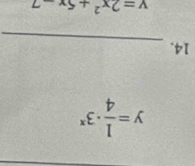 y= 1/4 · 3^x
_ 
14.
v=2x^2+5x-7