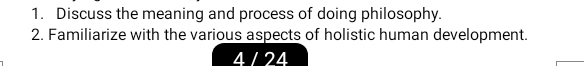 Discuss the meaning and process of doing philosophy. 
2. Familiarize with the various aspects of holistic human development. 
4 / 24