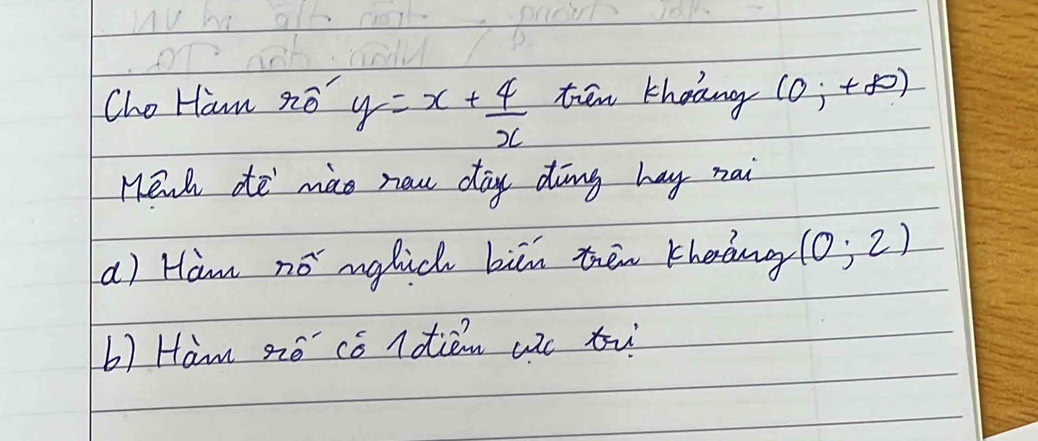 Cho Ham zo y=x+ 4/x  ten thoang (0;+∈fty )
Hexh de mao now day ding hay nai 
a) Ham nó nglich bin tēn Kheang (0;2)
b) Ham 2é cǒ ldtién ac tù