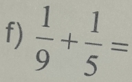  1/9 + 1/5 =